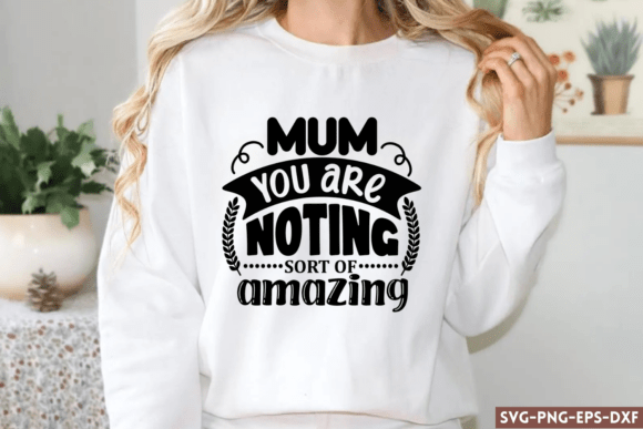 Mum You Are Noting Sort of Amazing SVG Graphics and Crafts