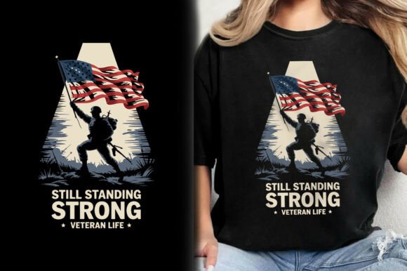Still Standing Strong Veteran Life Shirt Graphics and T-Shirt Designs